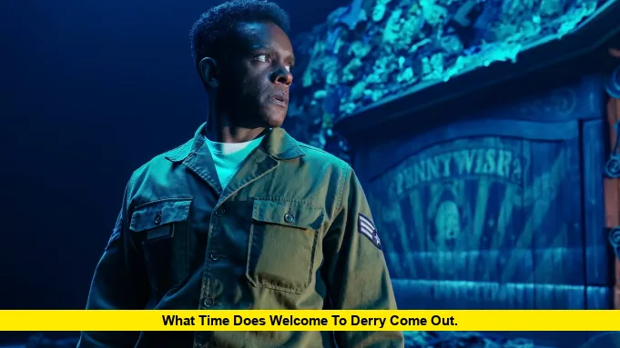 What Time Does Welcome to Derry Come Out