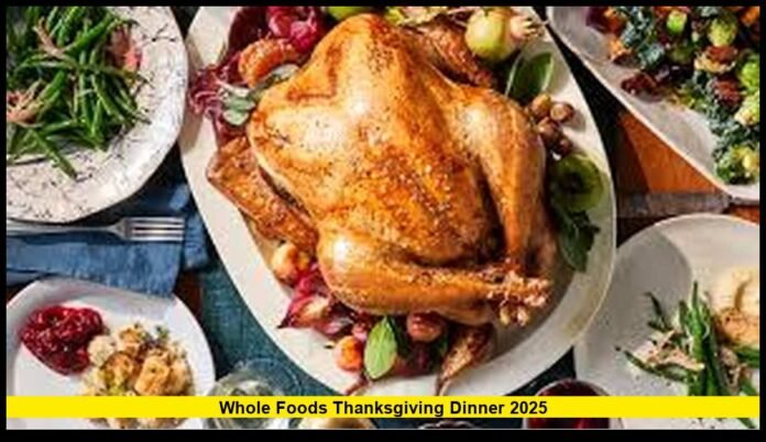 Whole Foods Thanksgiving Dinner 2025 Full Menu, Prices, and How to Order This Year