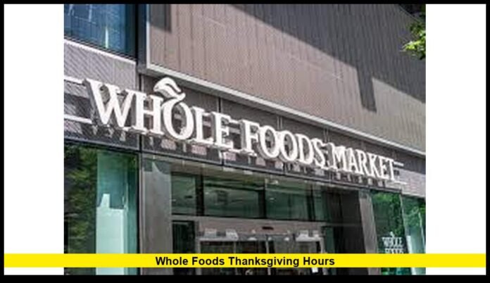 Whole Foods Thanksgiving hours Whole Foods Thanksgiving hours