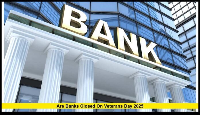 are banks closed on veterans day 2025
