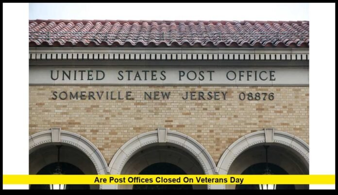 are post offices closed on Veterans Day are post offices closed on Veterans Day