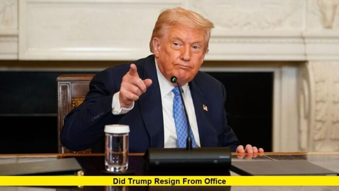 did trump resign from office Did Trump Resign From Office