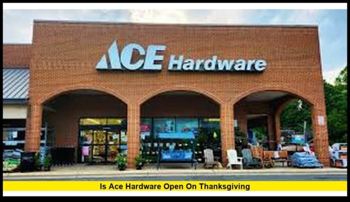 is Ace Hardware open on Thanksgiving
