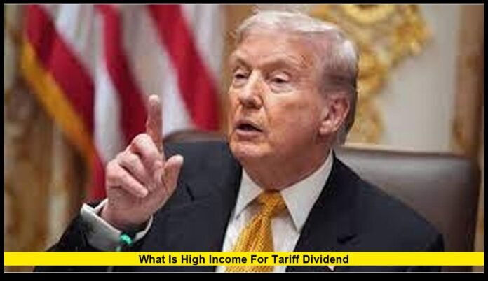 what is high income for tariff dividend what is high income for tariff dividend