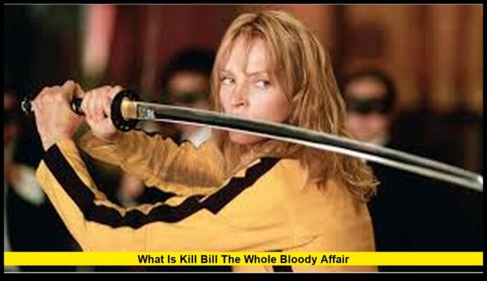 what is kill bill the whole bloody affair