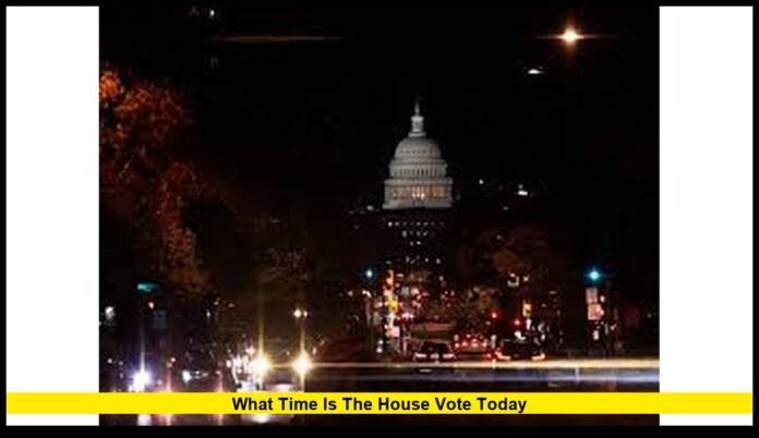 what time is the House vote today
