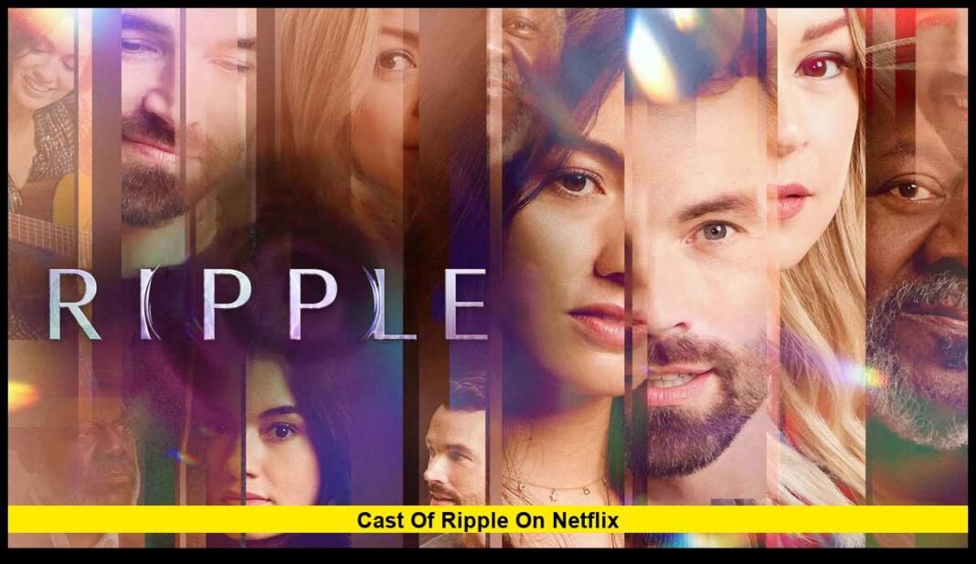 Cast of Ripple on Netflix: Inside the Stars Powering the Streaming ...