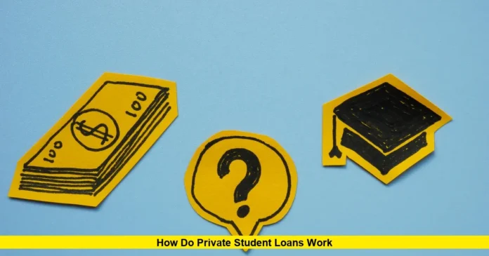How Do Private Student Loans Work