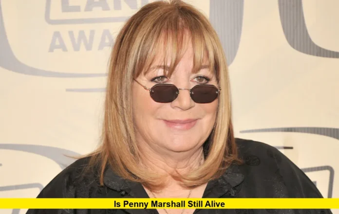 Is Penny Marshall Still Alive