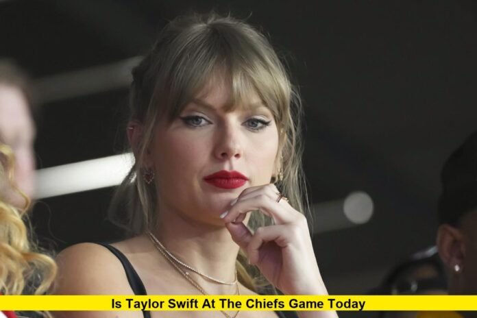 Is Taylor Swift at the Chiefs Game Today.