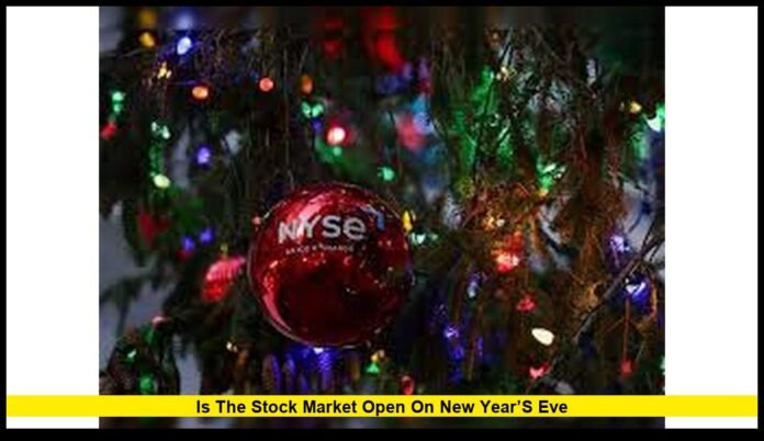 Is the stock market open on New Year’s Eve