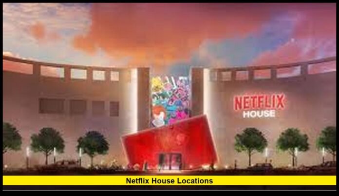 Netflix House locations