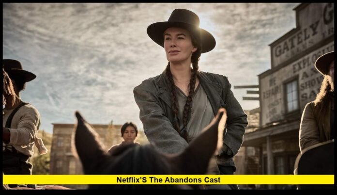 Netflix’s The Abandons Cast Netflix’s The Abandons Cast: Meet the Stars Bringing a Bold New Western to Life in 2025