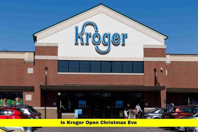Is Kroger Open Christmas Eve
