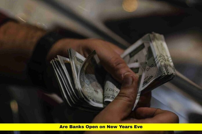 Are Banks Open on New Years Eve