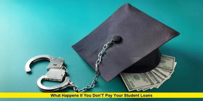What Happens If You Don't Pay Your Student Loans