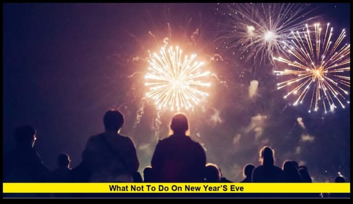What Not to Do on New Year’s Eve A Complete Guide to Safe and Smart Celebrations