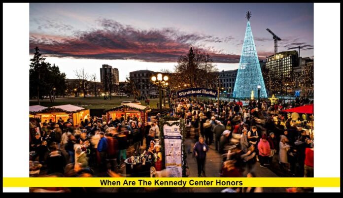 When Are the Kennedy Center Honors When Are the Kennedy Center Honors 2025 and How Denver Christkindlmarket Is Lighting Up the Season