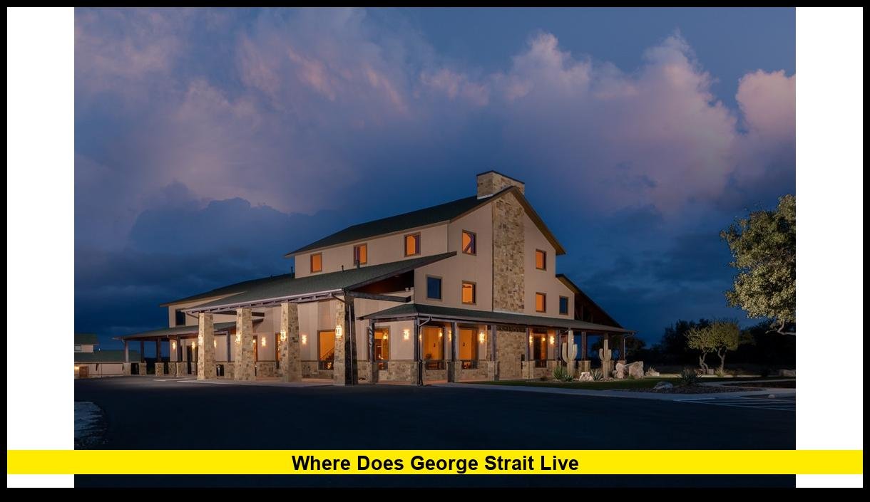 Where Does George Strait Live? A Closer Look at the Country Legend’s ...
