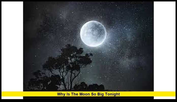why is the moon so big tonight