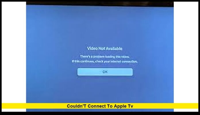couldn't connect to apple tv couldn't connect to apple tv