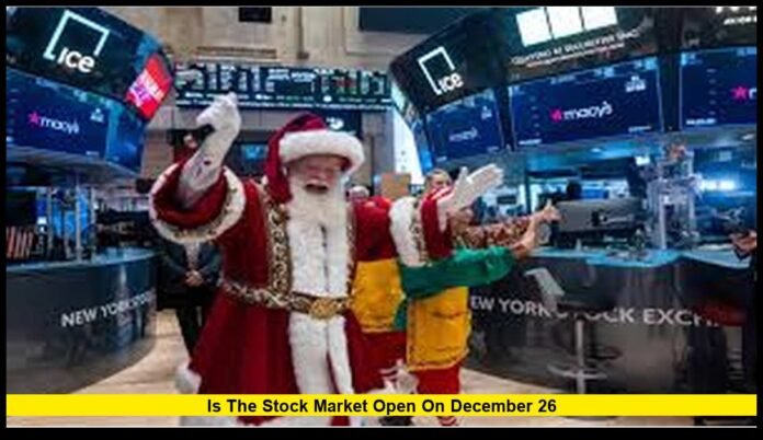 is the stock market open on December 26