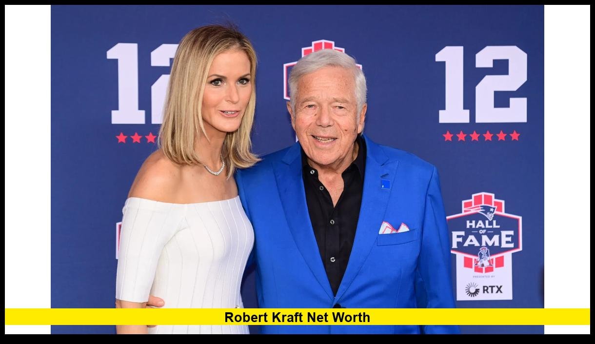 How Much Is Robert Kraft Worth Today