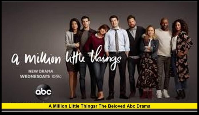 A Million Little Thingsr the Beloved ABC Drama The Emotional Journey, Final Goodbye, and Why the Series Still Matters in 2026
