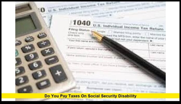 Do You Pay Taxes on Social Security Disability