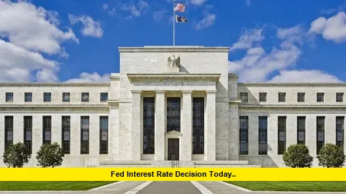 Fed Interest Rate Decision Today