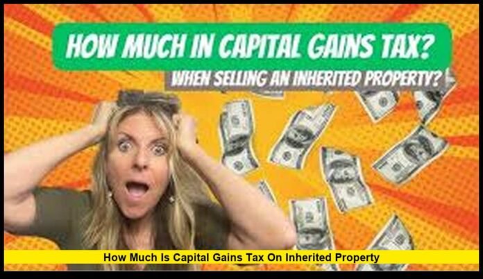 How Much Is Capital Gains Tax on Inherited Property