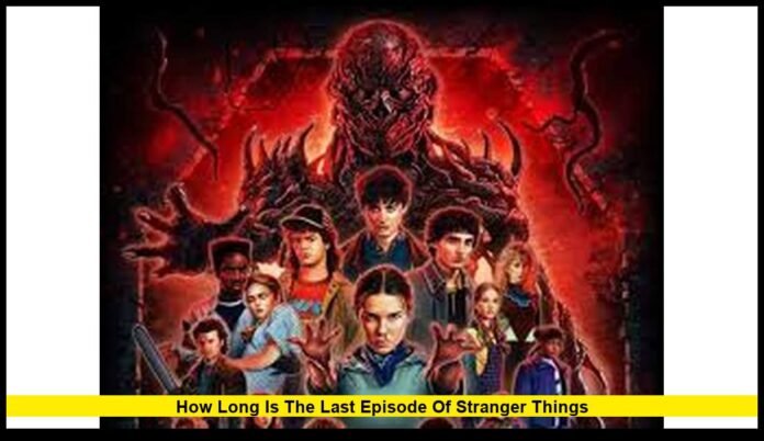 How long is the last episode of Stranger Things How long is the last episode of Stranger Things