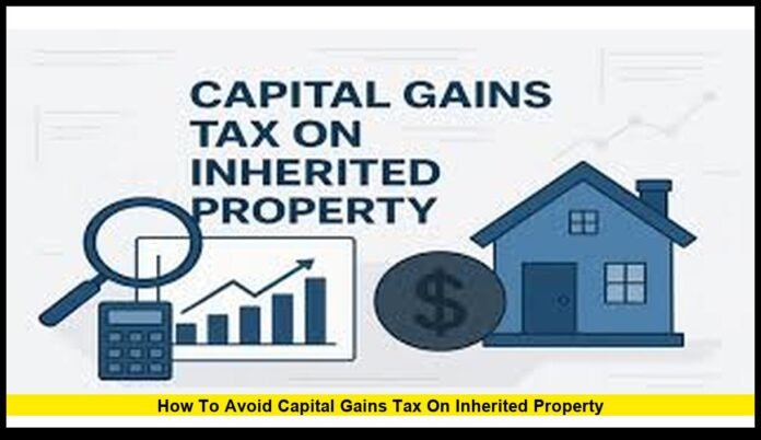 How to Avoid Capital Gains Tax on Inherited Property How to Avoid Capital Gains Tax on Inherited Property