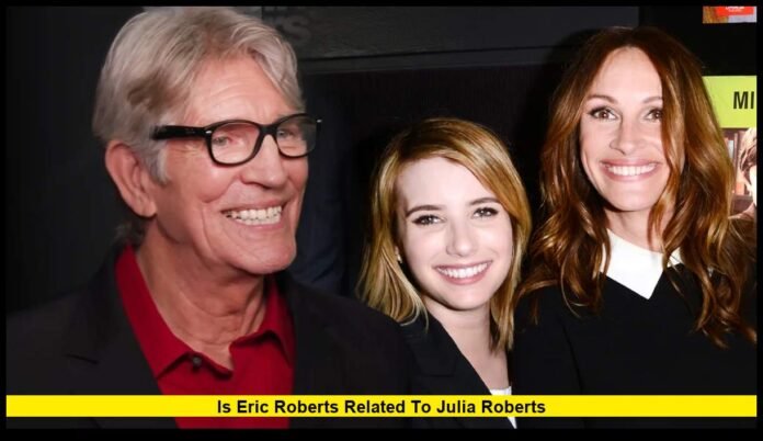 Is Eric Roberts Related to Julia Roberts The Truth About Their Family Connection and Hollywood Legacy