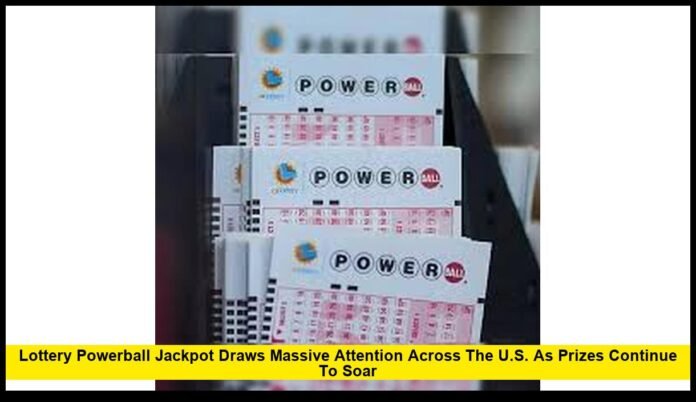 Lottery Powerball Jackpot Draws Massive Attention Across the U.S. as Prizes Continue to Soar