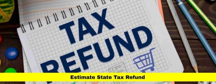 Estimate State Tax Refund Estimate State Tax Refund