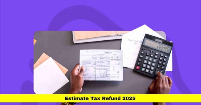 Estimate Tax Refund 2025 Estimate Tax Refund 2025