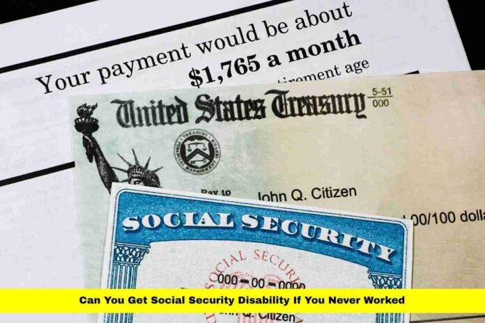 Can You Get Social Security Disability If You Never Worked