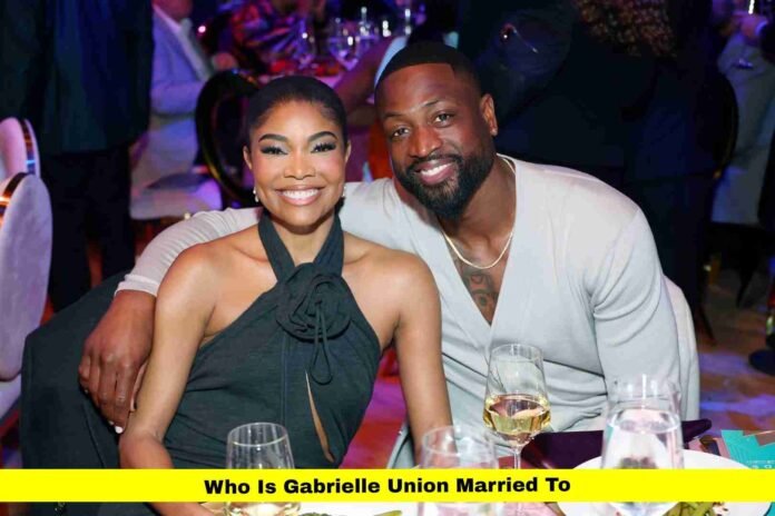 Who Is Gabrielle Union Married To