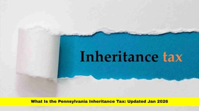 What Is the Pennsylvania Inheritance Tax: Updated Jan 2026