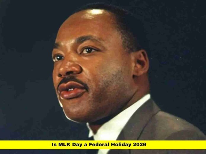 Is MLK Day a Federal Holiday 2026
