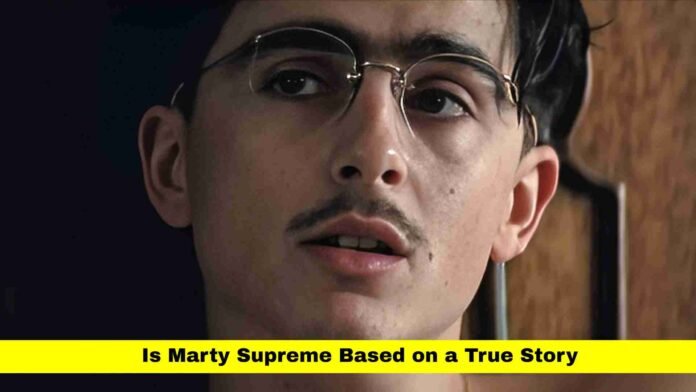 Is Marty Supreme Based on a True Story