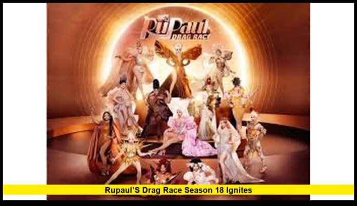 RuPaul’s Drag Race Season 18 Ignites Power, Passion, and a New Era of Drag Excellence to TV