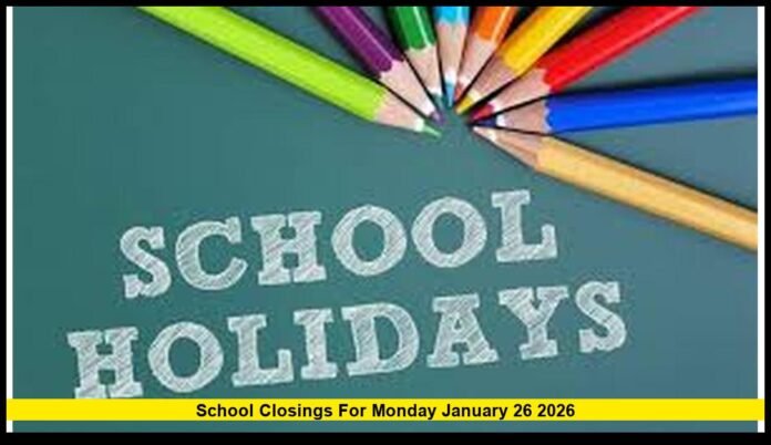 School Closings for Monday January 26 2026 Confirmed Status, Local Decisions, and What Families Should Know