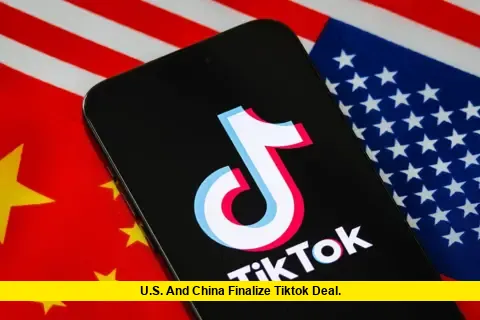 U.S. and China Finalize TikTok Deal