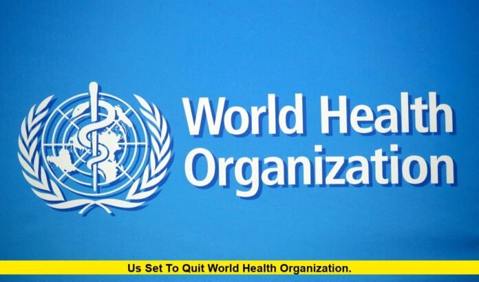 US set to quit World Health Organization. US set to quit World Health Organization