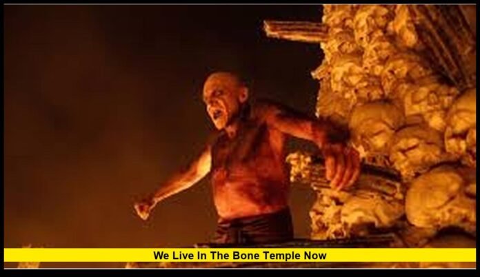 We Live In The Bone Temple Now
