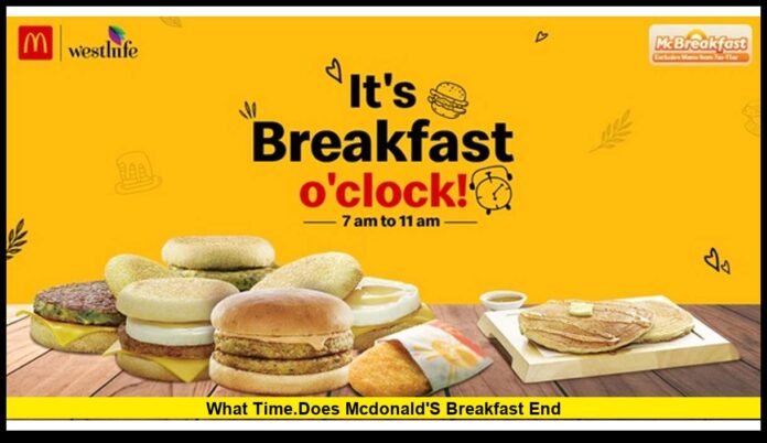 What Time.Does McDonald's Breakfast End Updated U.S. Hours and What Customers Should Know