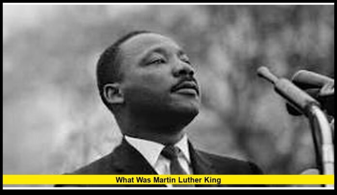 What Was Martin Luther King