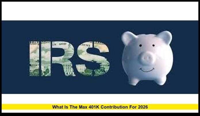 What is the max 401k contribution for 2026